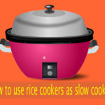 How to use Rice Cookers as Slow Cooker