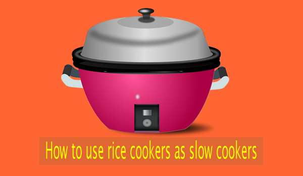 How to use Rice Cookers as Slow Cooker