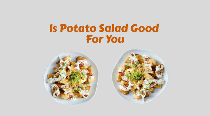 Is Potato Salad Good For You - Kitchen Chore