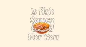 Is fish sauce good for you