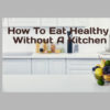 How to eat healthy without a kitchen