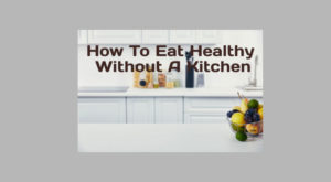 How to eat healthy without a kitchen