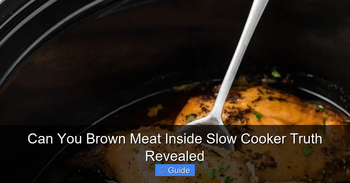 Can You Brown Meat Inside Slow Cooker Truth Revealed