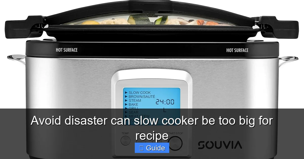 Avoid disaster can slow cooker be too big for recipe