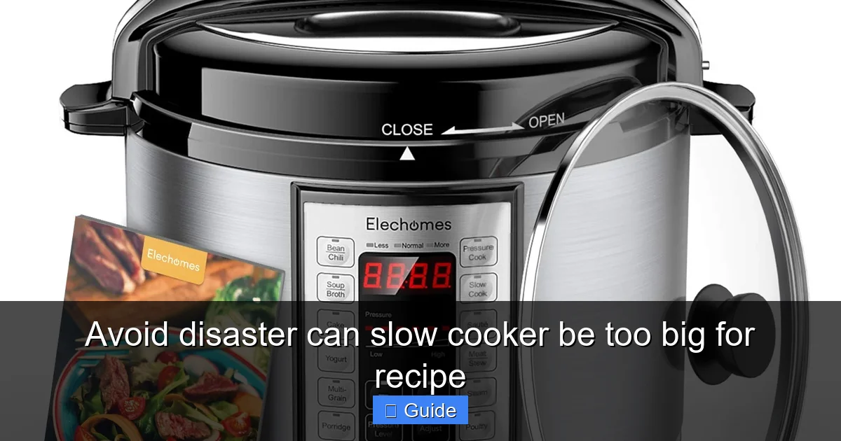 Avoid disaster can slow cooker be too big for recipe