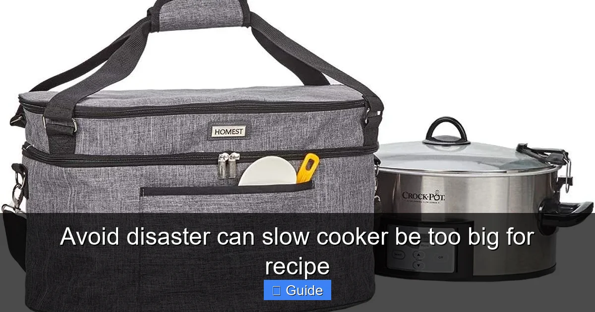 Avoid disaster can slow cooker be too big for recipe