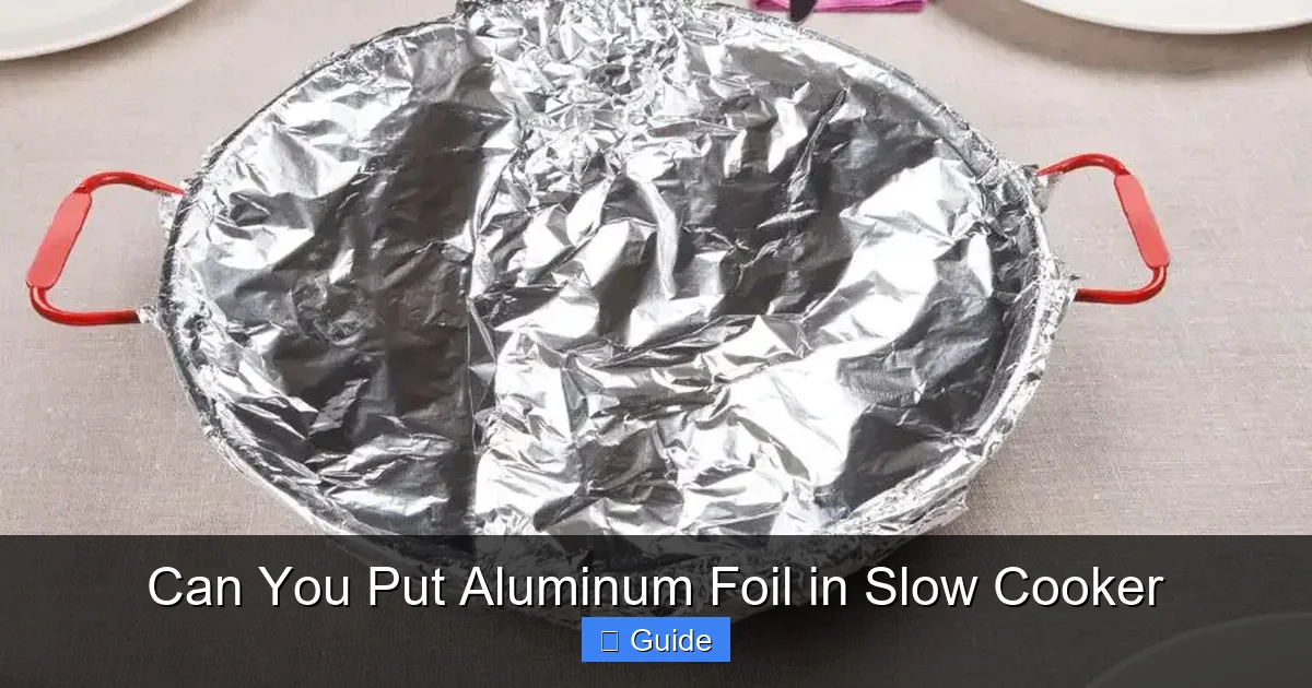 Can You Put Aluminum Foil in Slow Cooker