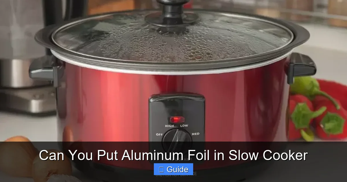 Can You Put Aluminum Foil in Slow Cooker