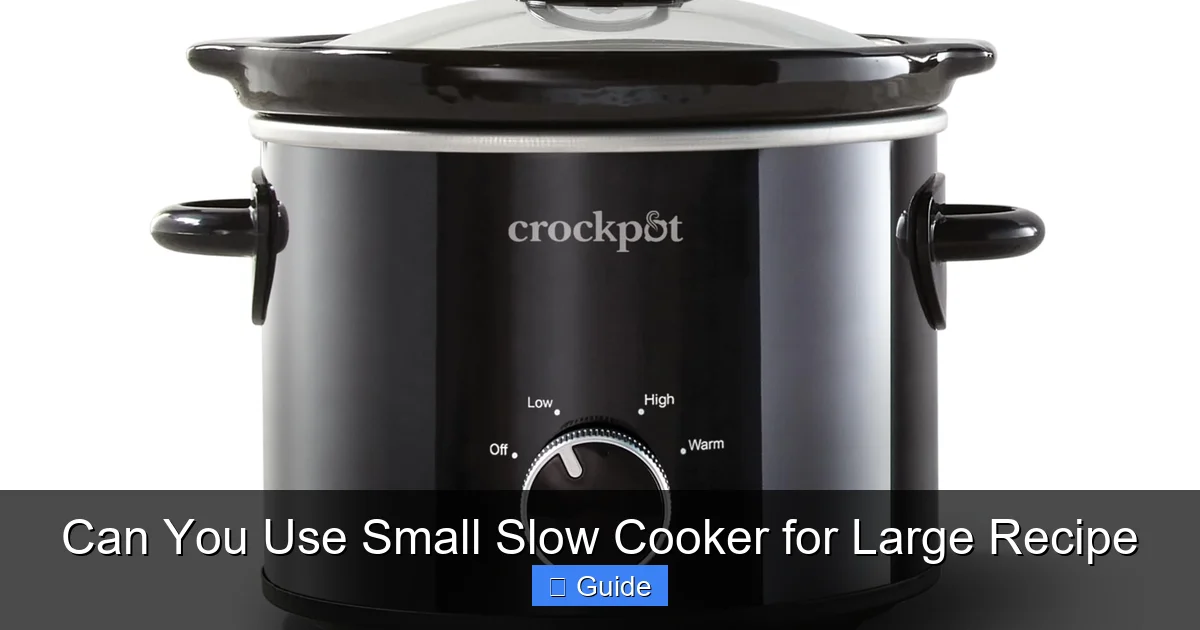 Can You Use Small Slow Cooker for Large Recipe