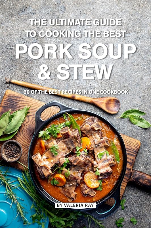 A Cookbook with Best Recipes for Pork Soups, Stews, and Slow Cooker BB